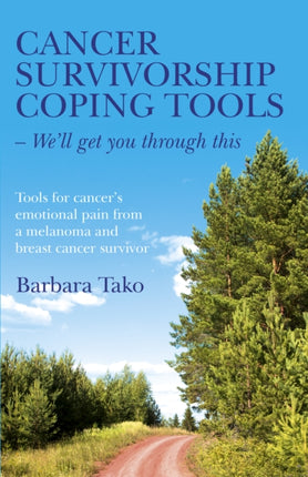 Cancer Survivorship Coping Tools – We`ll get you – Tools for cancer`s emotional pain from a melanoma and breast cancer survivor