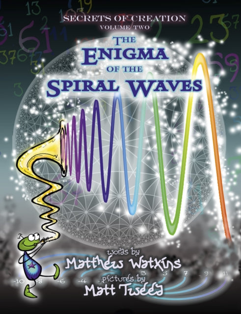 Secrets of Creation: The Enigma of the Spiral Waves: Volume 2