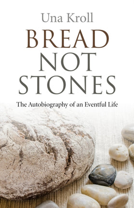 Bread Not Stones – the Autobiography of an
