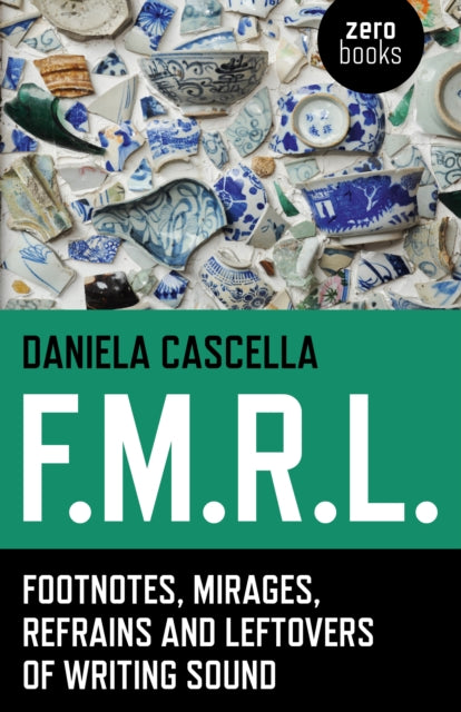 F.M.R.L. – Footnotes, Mirages, Refrains and Leftovers of Writing Sound