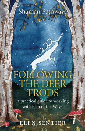 Shaman Pathways - Following the Deer Trods: A Practical Guide to Working with Elen of the Ways