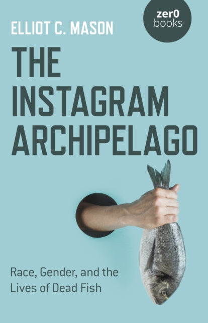 Instagram Archipelago, The: Race, Gender, and the Lives of Dead Fish