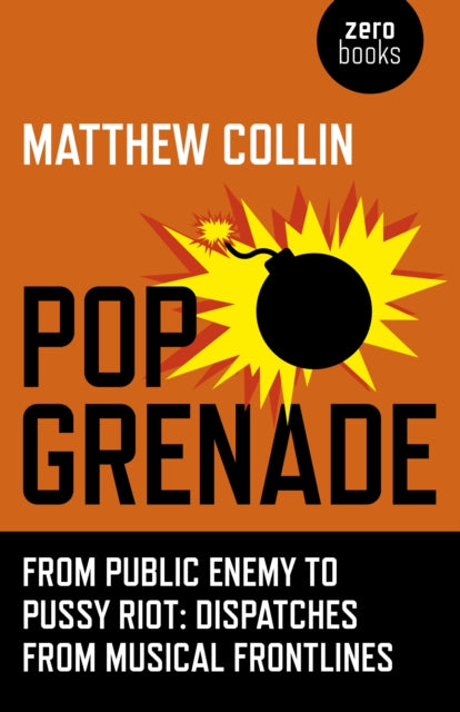 Pop Grenade From Public Enemy to Pussy Riot  Dispatches from Musical Frontlines