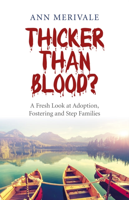 Thicker Than Blood? – A Fresh Look at Adoption, Fostering and Step Families