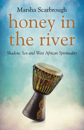 Honey in the River  Shadow Sex and West African Spirituality