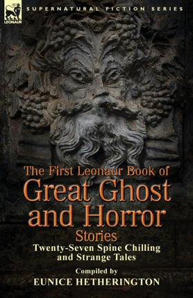 The First Leonaur Book of Great Ghost and Horror Stories: Twenty-Seven Spine Chilling and Strange Tales