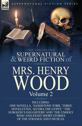 The Collected Supernatural and Weird Fiction of Mrs Henry Wood: Vol. 2