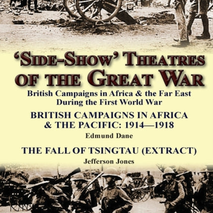 'Side-Show' Theatres of the Great War: British Campaigns in Africa & the Far East During the First World War