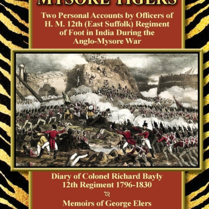 Fighting the Mysore Tigers: Two Personal Accounts by Officers of H. M. 12th (East Suffolk) Regiment of Foot in India During the Anglo-Mysore War-D