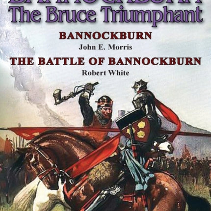 Bannockburn, 1314: The Bruce Triumphant-Bannockburn by John E. Morris & the Battle of Bannockburn by Robert White