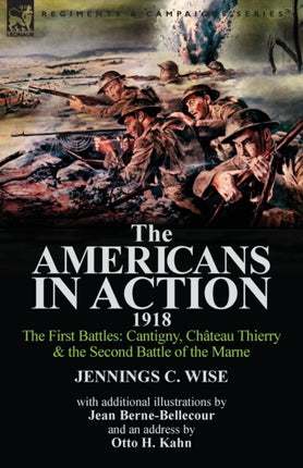 The Americans in Action, 1918-The First Battles: Cantigny, Chateau Thierry & the Second Battle of the Marne with Additional Illustrations by Jean Bern