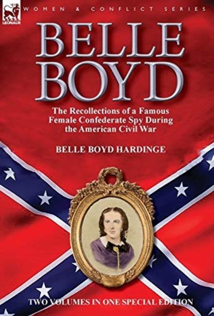 Belle Boyd: the Recollections of a Famous Female