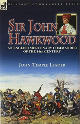 Sir John Hawkwood: an English Mercenary Commander
