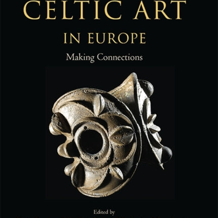 Celtic Art in Europe: Making Connections