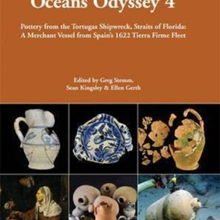 Oceans Odyssey 4. Pottery from the Tortugas Shipwreck, Straits of Florida: A Merchant Vessel from Spain’s 1622 Tierra Firme Fleet