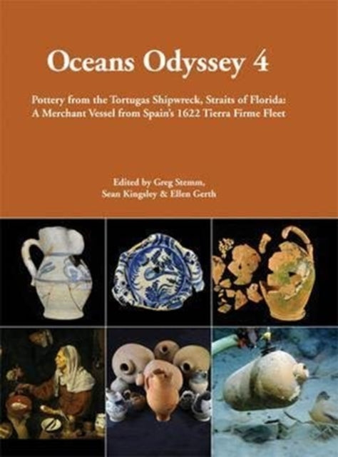 Oceans Odyssey 4. Pottery from the Tortugas Shipwreck, Straits of Florida: A Merchant Vessel from Spain’s 1622 Tierra Firme Fleet