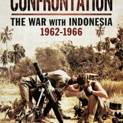 Confrontation: The War with Indonesia 1962-1966