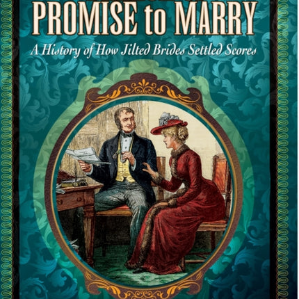 Breach of Promise to Marry: A History of How Jilted Brides Settled Scores