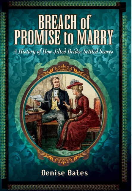 Breach of Promise to Marry: A History of How Jilted Brides Settled Scores