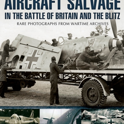 Aircraft Salvage in the Battle of Britain and the Blitz