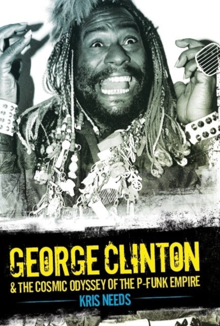 George Clinton and the Cosmic Odyssey of the P-Funk Empire