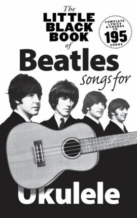 The Little Black Book Of Beatles Songs For Ukulele: Songs for Ukelele