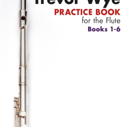 Trevor Wye Practice Book for the Flute Books 1-6: Omnibus Edition Books 1-6