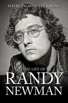 Maybe I'm Doing it Wrong: The Life & Times of Randy Newman