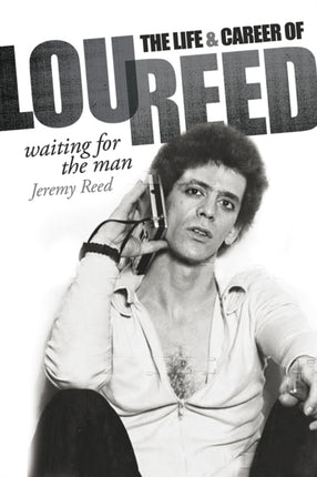 Waiting for the Man: The Life & Career of Lou Reed