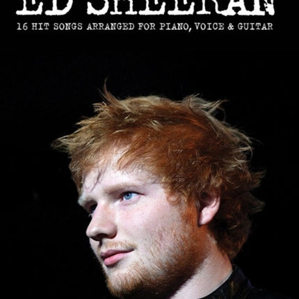 The Best Of Ed Sheeran: 16 Hit Songs Arranged for Piano, Vocal, Guitar