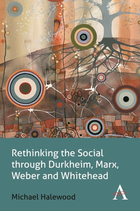 Rethinking the Social through Durkheim, Marx,