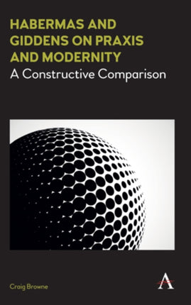 Habermas and Giddens on Praxis and Modernity: A