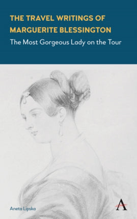The Travel Writings of Marguerite Blessington: