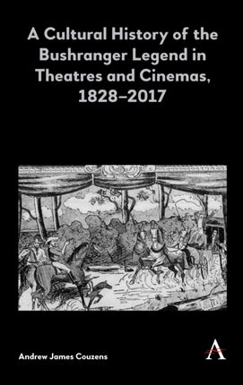 A Cultural History of the Bushranger Legend in
