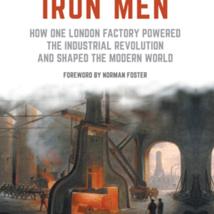 Iron Men: How One London Factory Powered the