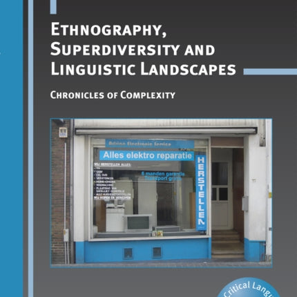 Ethnography, Superdiversity and Linguistic Landscapes: Chronicles of Complexity