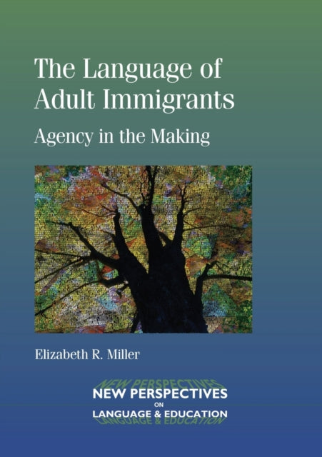 The Language of Adult Immigrants: Agency in the