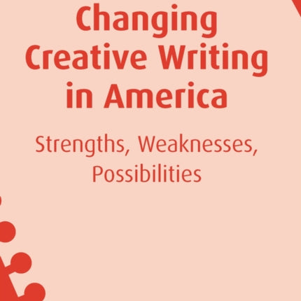 Changing Creative Writing in America: Strengths,