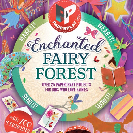 Paperplay  Enchanted Fairy Forest Over 25 Paper Craft Projects for Kids Who Love Fairies