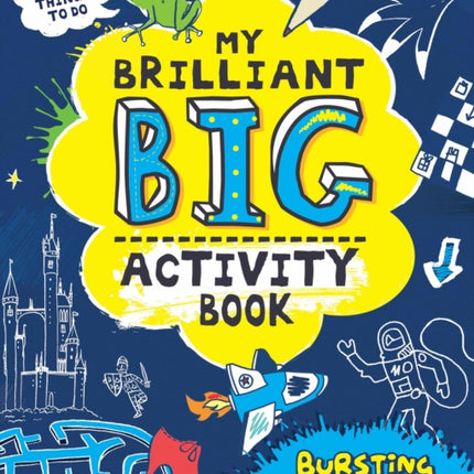 My Brilliant Big Activity Book: Bursting with Things to Draw, Colour, Write and Play!