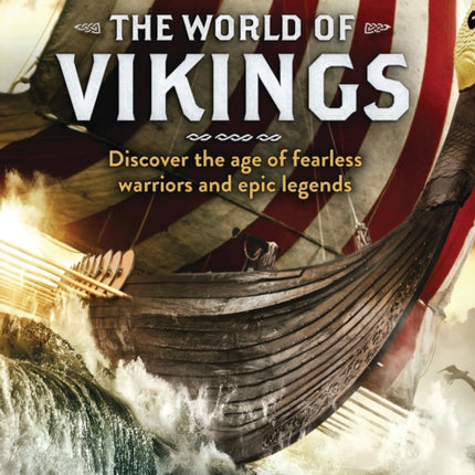 The World of Vikings: Discover the age of fearless warriors and epic legends