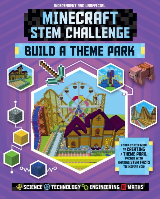 Minecraft STEM Challenge - Build a Theme Park: A step-by-step guide packed with STEM facts