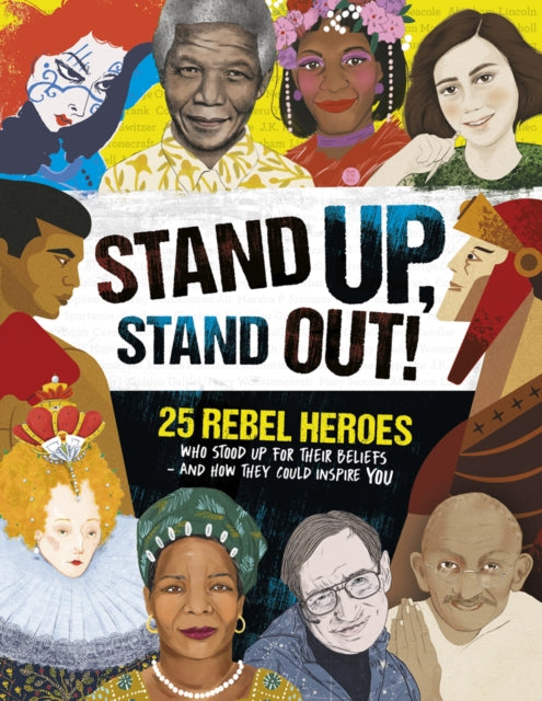 Stand Up, Stand Out!: 25 rebel heroes who stood up for their beliefs - and how they could inspire you