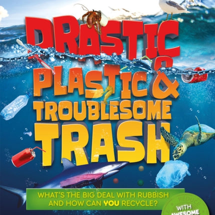 Drastic Plastic and Troublesome Trash: What's the