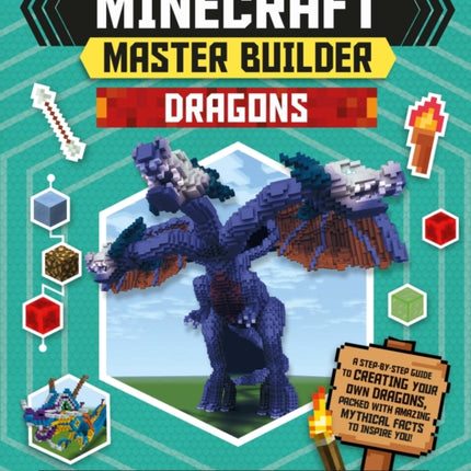 Master Builder - Minecraft Dragons (Independent & Unofficial): A Step-by-step Guide to Creating Your Own Dragons, Packed With Amazing Mythical Facts to Inspire You!