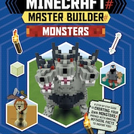 Master Builder - Minecraft Monsters (Independent & Unofficial): A Step-by-Step Guide to Creating Your Own Monsters, Packed with Amazing Mythical Facts to Inspire You!