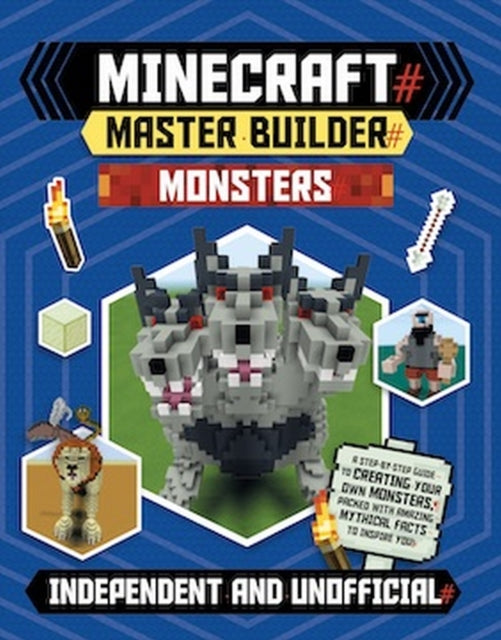 Master Builder - Minecraft Monsters (Independent & Unofficial): A Step-by-Step Guide to Creating Your Own Monsters, Packed with Amazing Mythical Facts to Inspire You!