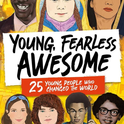 Young, Fearless, Awesome: 25 Young People who Changed the World