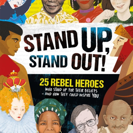 Stand Up, Stand Out!: 25 rebel heroes who stood up for what they believe