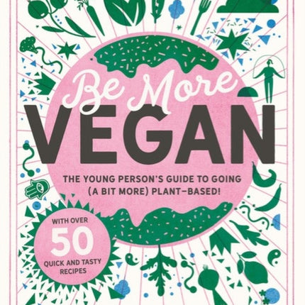 Be More Vegan: The young person's guide to going (a bit more) plant-based!